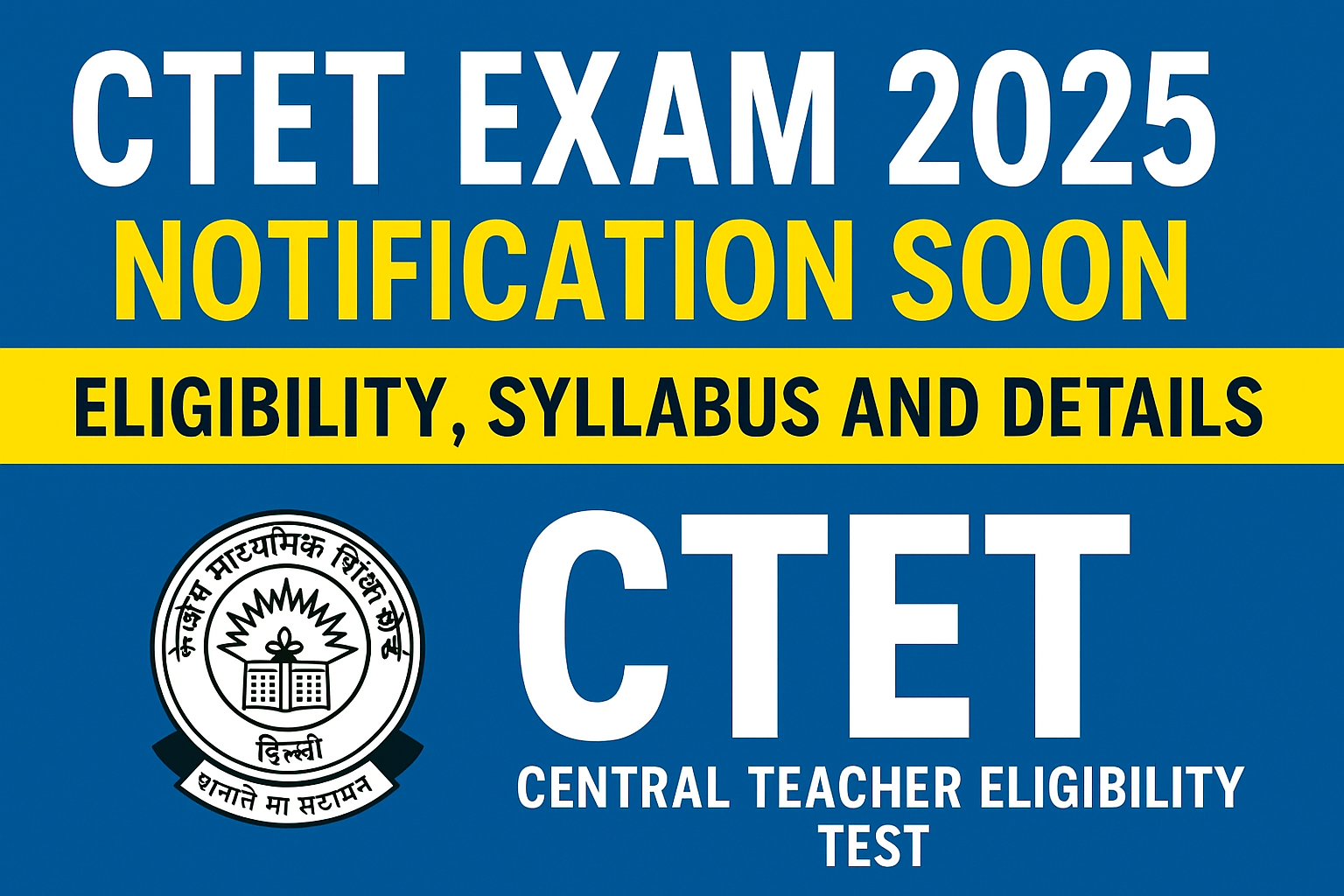 CTET Exam 2025 Notification Preview CTET Exam 2025 Notification Soon – Eligibility, Syllabus and Details