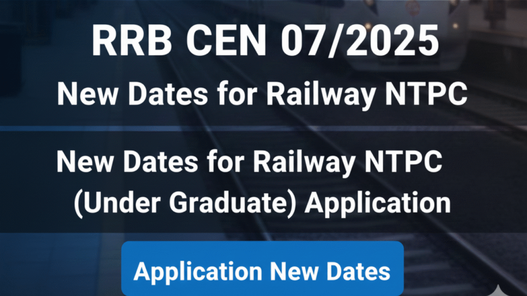 fhfkh RRB CEN 07/2025 Corrigendum Released: New Dates for Railway NTPC (Under Graduate) Application, Fee Payment & Modification Window