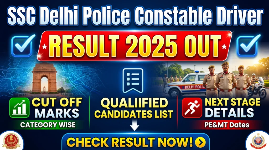 Delhi Police SSC Delhi Police Constable Driver Result 2025 Out – Cut Off Marks, Qualified Candidates List, Next Stage Details