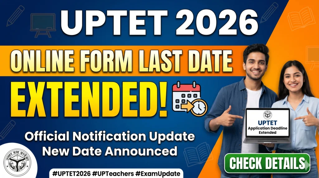 UPTET UPTET 2026 Online Form Last Date Extended – UP Teacher Eligibility Test 2026 Notification Update